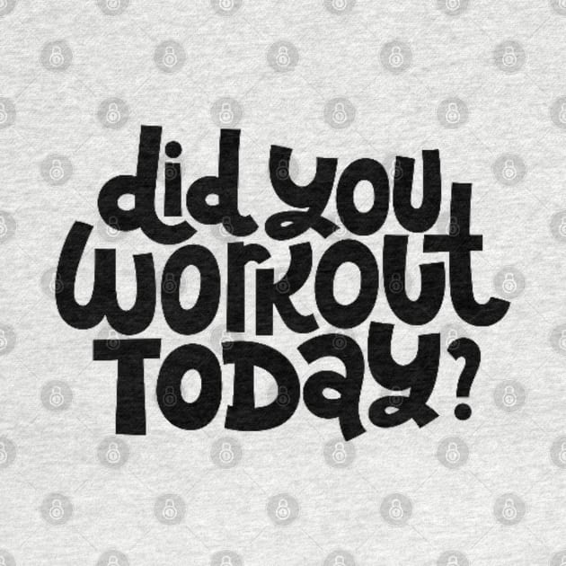 Did You Workout Today? - Fitness Motivation Quote by bigbikersclub